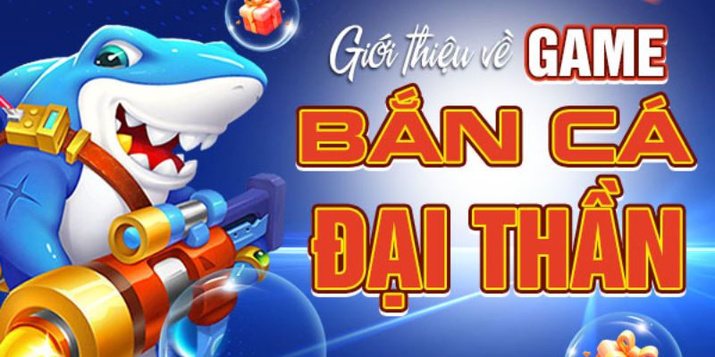 Tìm hiểu game bắn cá đại thần siêu hot