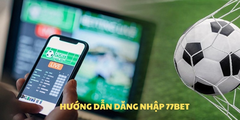 Đăng nhập 77BET với bốn bước siêu tốc