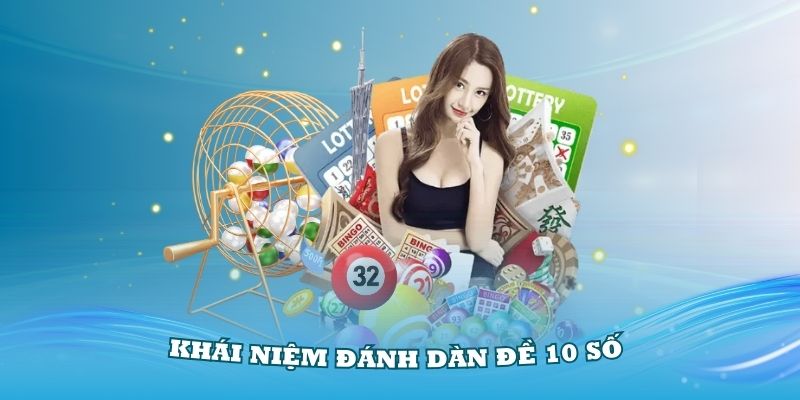 Hiểu rõ về khái niệm đánh dàn đề 10 số