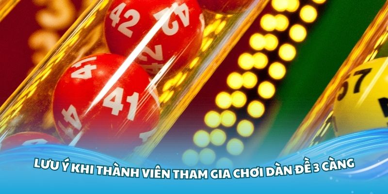 Một số lưu ý khi thành viên tham gia chơi dàn đề 3 càng