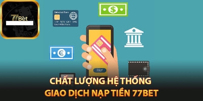 Các hình thức nạp tiền 77BET phổ biến và hữu dụng nhất