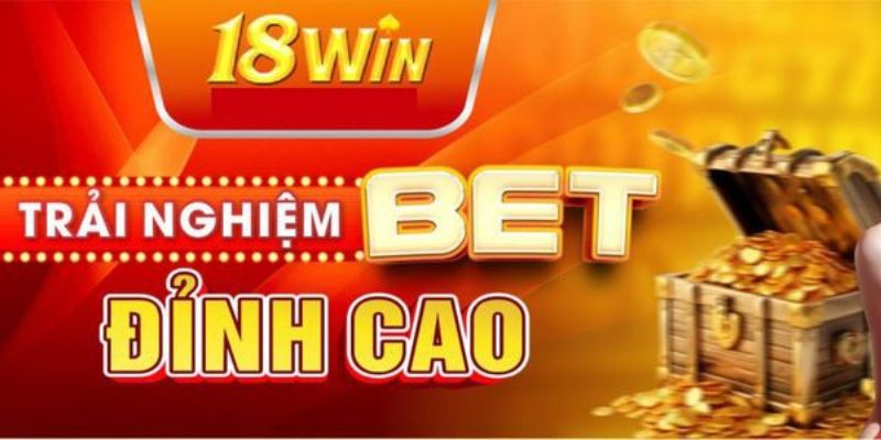 Nhà Cái 18win - Lựa Chọn Uy Tín Giúp Bạn Kiếm Tiền Khủng