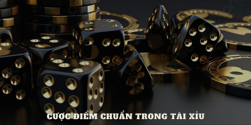 Cược điểm chuẩn trong game tài xỉu là gì